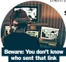  ?? ?? Beware: You don’t know who sent that link