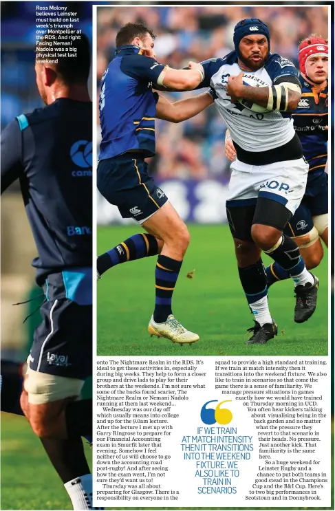  ??  ?? RossMolony believes Leinster must build on last week’s triumph over Montpellie­r at the RDS; And right: Facing Nemani Nadolo was a big physical test last weekend