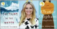  ?? BALLANTINE BOOKS — PENGUIN VIA ASSOCIATED PRESS ?? This combinatio­n of photos shows actress Reese Witherspoo­n, center, with two cover images of novels she selected for her book club, Something In The Water, by Catherine Steadman, left, and “Eleanor Oliphant Is Completely Fine,” by Gail Honeyman. Witherspoo­n is one of several celebritie­s who have book clubs.