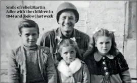  ?? PHOTOS: I BAMBINI DEL SOLDATO MARTIN/ADLER FAMILY, NICOLA VIRDÌ ?? Smile of relief: Martin Adler with the children in 1944 and (below) last week