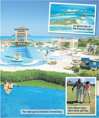  ??  ?? The main pool at Sandals Emerald Bay
An aerial view of the Exumas region
Rich Gibson gives Kerri some golf tips
