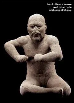  ??  ?? Le « Lutteur », oeuvre
maîtresse de la statuaire olmèque.