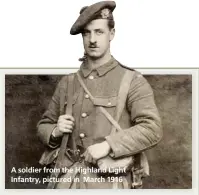  ??  ?? A soldier from the Highland Light Infantry, pictured in March 1916