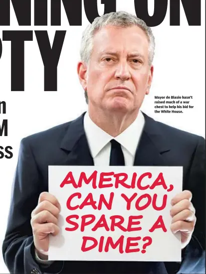  ??  ?? Mayor de Blasio hasn’t raised much of a war chest to help his bid for the White House.