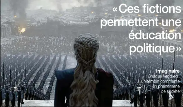  ??  ?? Selon Anne Besson, des oeuvres comme Game of Thrones, représenté ici par le personnage de Daenerys, ou Matrix amènent à réfléchir sur la société.