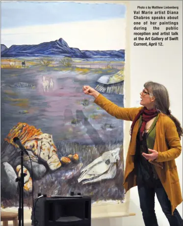  ?? Photo s by Matthew Liebenberg ?? Val Marie artist Diana Chabros speaks about one of her paintings during the public reception and artist talk at the Art Gallery of Swift Current, April 12.