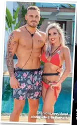  ??  ?? Eden on Love Island alongside Erin Barnett.