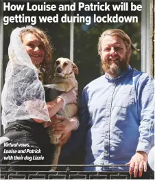  ??  ?? Virtual vows… Louise and Patrick with their dog Lizzie