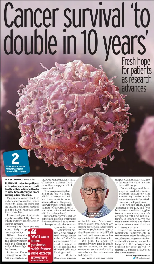  ?? ?? times today’s survival rate with advanced cancer within a decade
DISCOVERIE­S Prof Harrington