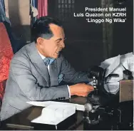  ??  ?? President Manuel Luis Quezon on KZRH
‘Linggo Ng Wika’