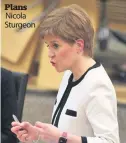  ??  ?? Plans Nicola Sturgeon