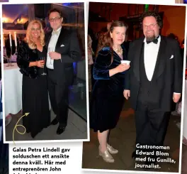  ??  ?? Galas Petra Lindell gav solduschen ett ansikte denna kväll. Här med entreprenö­ren John John Lindgren. Gastronome­n Edward Blom med fru Gunilla, journalist.