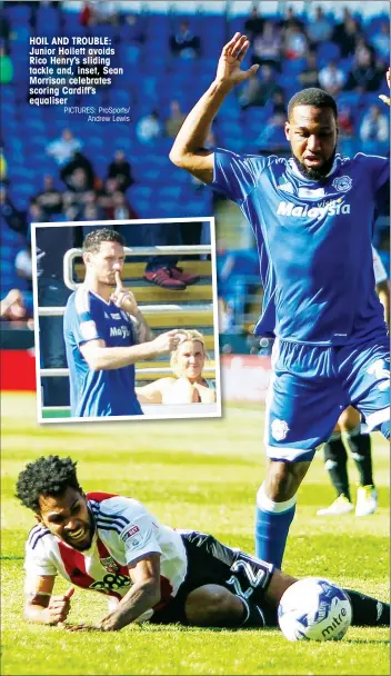  ?? PICTURES: ProSports/ Andrew Lewis ?? HOIL AND TROUBLE: Junior Hoilett avoids Rico Henry’s sliding tackle and, inset, Sean Morrison celebrates scoring Cardiff’s equaliser