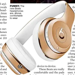  ??  ?? FUNKY: The new Beats headphones are, above, comfortabl­e to wear