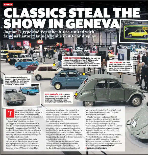  ?? ?? Geneva show royalty brought together – the E-type S1 FHC that Jaguar used for the car’s launch, and the Ferrari 500 Superfast shown off at 1964’s event.
1966 AUSTIN MINI BMC’S baby was a big hit with continenta­l buyers, too. A 1959 example would have fitted better with the Fifties People’s Cars theme but this later Swiss-market model was chosen on account of its condition.
1951 CITROËN 2CV Originally sold in France, this early Tin Snail has squirmed across the border and is now the second-oldest example registered in Switzerlan­d.
1957 FIAT 500 The same family has owned this, one of the first 2500 Nuova-gen 500s made, for more than 60 years. It’s still in tip-top condition.