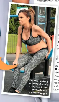  ??  ?? Maria worked out a couple of hours a day to help her gradually lose the baby weight