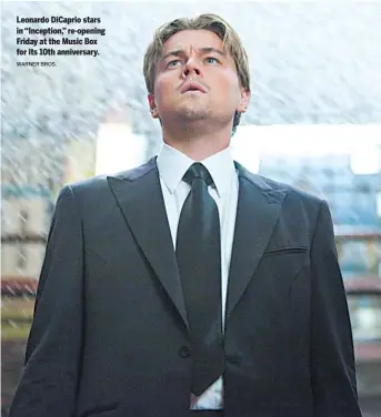  ?? WARNER BROS. ?? Leonardo DiCaprio stars in “Inception,” re-opening Friday at the Music Box for its 10th anniversar­y.