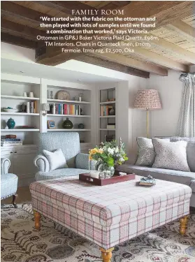  ??  ?? FAMILY ROOM ‘We started with the fabric on the ottoman and then played with lots of samples until we found a combinatio­n that worked,’ says Victoria. Ottoman in GP&amp; J Baker Victoria Plaid Quartz, £98m, TM Interiors. Chairs in Quantock linen, £110m, Fermoie. Izmir rug, £2,500, Oka