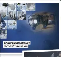  ??  ?? Chirurgie plastique : reconstrui­re sa vie