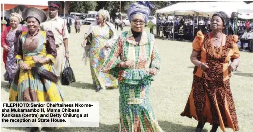  ??  ?? FILEPHOTO:Senior Cheiftaine­ss Nkomesha Mukamambo II, Mama Chibesa Kankasa (centre) and Betty Chilunga at the reception at State House.