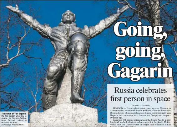  ?? (AP/Sergei Krasnoukho­v) ?? The statue of Yuri Gagarin, the first person who flew to space, in Yuzhno-Sakhalinsk, Sakhalin Island in Russia’s Far East.