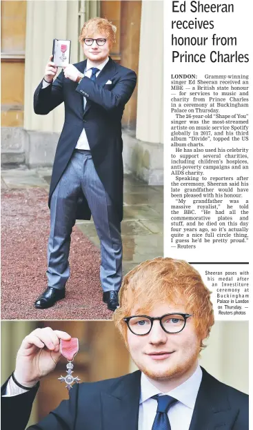  ??  ?? Sheeran poses with his medal after an Investitur­e ceremony at Buckingham Palace in London on Thursday. — Reuters photos
