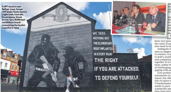  ??  ?? A UFF mural in east Belfast. Inset, former UVF leader Gusty Spence (right) with, from left, David Adams, David Ervine, Gary McMichael and William Smyth announcing the loyalist ceasefire in 1994