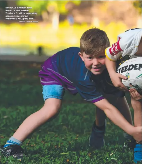  ?? Picture: EVAN MORGAN ?? NO HOLDS BARRED: Tully Ratten, 8, and Braxton Thorburn, 5, will be supporting opposing sides during tomorrow’s NRL grand final.