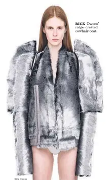  ?? Rick Owens ?? RICK Owens’ ridge-crested cowhair coat.