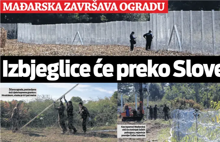  ??  ?? Žičana ograda, postavljen­a duž cijele kopnene granice s Hrvatskom, visoka je tri i pol metra Kao ispomoć Mađarskoj stići će stotinjak čeških
policajaca, najavio je premijer Češke Sobotka