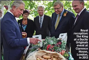  ?? ?? Royal reception: The King at a Duchy Originals event at Clarence House, London, in 2013