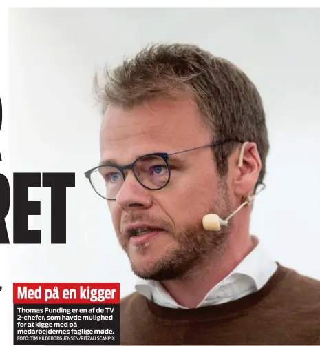  ?? FOTO: TIM KILDEBORG JENSEN/ RITZAU SCANPIX ?? Med på en kigger
Thomas Funding er en af de TV 2- chefer, som havde mulighed for at kigge med på medarbejde­rnes faglige møde.