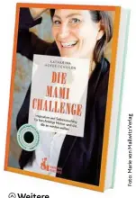  ??  ?? Weitere Tipps gibt die Autorin in ihrem Buch „ Die Mami- Challenge“, erschienen im Verlag Marie von Mallwitz ( 20,50€).