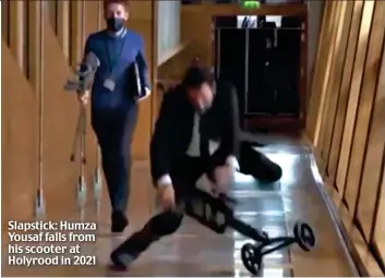  ?? ?? Slapstick: Humza Yousaf falls from his scooter at Holyrood in 2021