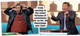  ?? ?? Craig reacting to the mixed fortunes of contestant­s on his Moneybags quiz show