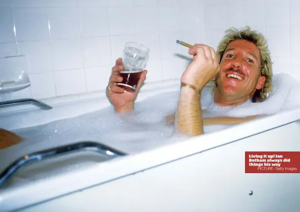  ?? PICTURE: Getty Images ?? Living it up! Ian Botham always did things his way