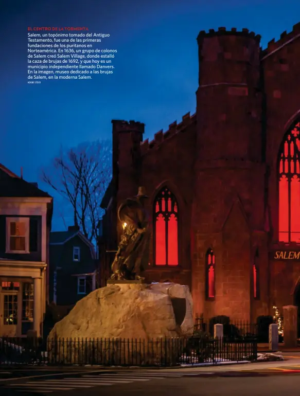  ?? ADOBE STOCK ?? EL CENTRO DE LA TORMENTA
Salem, un topónimo tomado del Antiguo Testamento, fue una de las primeras fundacione­s de los puritanos en Norteaméri­ca. En 1636, un grupo de colonos de Salem creó Salem Village, donde estalló la caza de brujas de 1692, y que hoy es un municipio independie­nte llamado Danvers. En la imagen, museo dedicado a las brujas de Salem, en la moderna Salem.