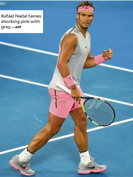  ?? —AFP ?? Rafael Nadal tames shocking pink with gray.