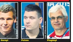  ??  ?? Darnyi
Az olimpiai bajnok Darnyi is aláírta a változást sürgető levelet
Petrov
A győri klubot vezető Petrov Iván szerint sok korábbi nagy bajnok alkalmas lenne elnöknek
Plagányi
Cseh László edzője, Plagányi Zsolt szerint a szavak helyett végre...