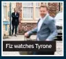  ??  ?? Fiz watches Tyrone