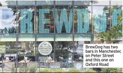  ??  ?? BrewDog has two bars in Manchester, on Peter Street and this one on Oxford Road