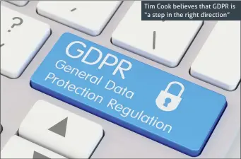  ??  ?? Tim Cook believes that GDPR is “a step in the right direction”