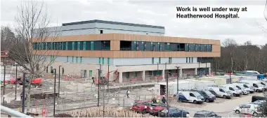  ??  ?? Work is well under way at Heatherwoo­d Hospital.