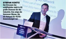  ??  ?? stefan Koetz Der Ericsson-Geschäftsl­eiter sieht in 5G große Chancen für die Industrie. Das zeige die Hannover Messe, die ein Hotspot für 4G/5GAnwendun­gen sei.