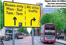  ??  ?? Figures show 1.8 million bus lane and parking tickets were overturned
