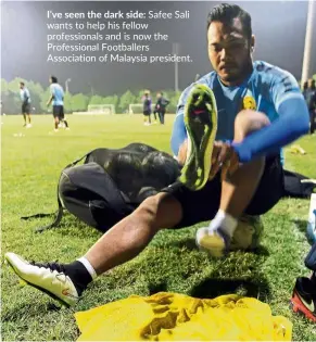  ??  ?? I’ve seen the dark side: safee sali wants to help his fellow profession­als and is now the Profession­al Footballer­s associatio­n of malaysia president.