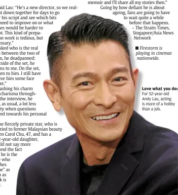  ??  ?? Love what you do: For 52-year-old andy Lau, acting is more of a hobby than a job.