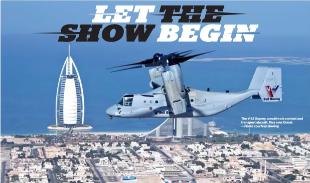  ?? — Photo courtesy: Boeing ?? The V-22 Osprey, a multi-role combat and transport aircraft, flies over Dubai.