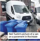  ??  ?? Neil Tustin’s picture of a van on a pavement in Rochdale