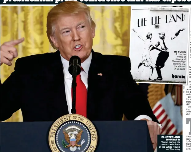 ??  ?? IN TUNE: A London mural of Trump and Theresa May dancing like the stars of La La Land BLUSTER AND BOMBAST: Trump during his press conference at the White House on Thursday